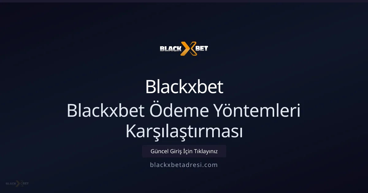 2026 için Blackxbetadresi Ödeme Seçenekleri Rehberi - Blackxbet rehber görseli
