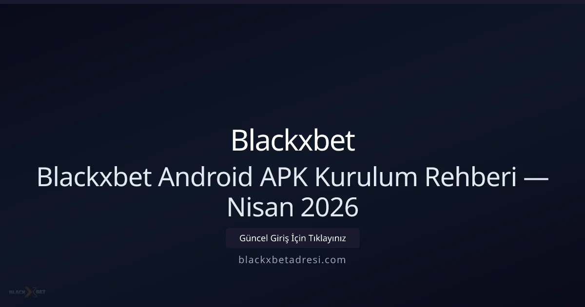 Blackxbet Android APK Kurulum ve Güvenlik Rehberi - Blackxbet rehber görseli