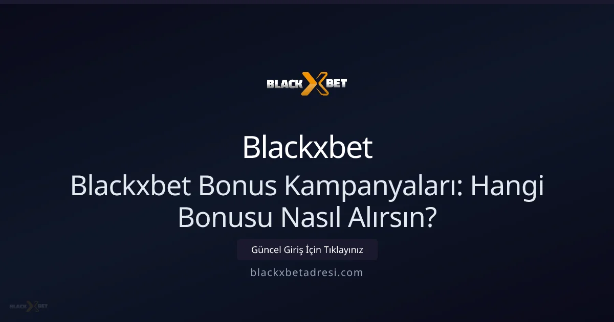 Blackxbet Bonus Kampanyaları: Hangi Bonusu Nasıl Alırsın? - Blackxbet rehber görseli