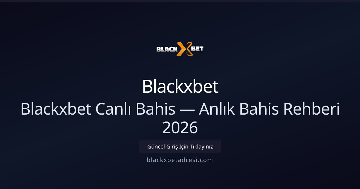 Blackxbet Canlı Bahis — Anlık Bahis Rehberi 2026 Blackxbet Canlı Bahis — Anlık Bahis Rehberi 2026 - Blackxbet rehber görseli