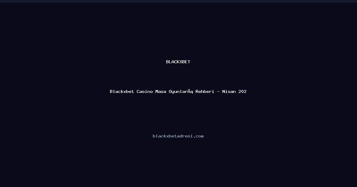 Blackxbet Casino: Masa Oyunları Kılavuzu - Blackxbet rehber görseli