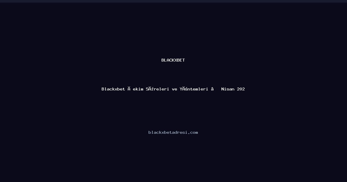 Blackxbet Çekim Yöntemleri ve Bekleme Süreleri — Nisan 2026 Rehberi - Blackxbet rehber görseli