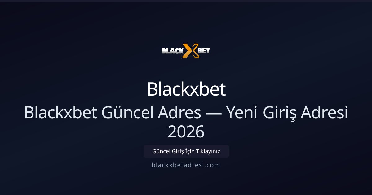 Blackxbet Güncel Adres — Yeni Giriş Adresi 2026 Blackxbet Güncel Adres — Yeni Giriş Adresi 2026 - Blackxbet rehber görseli