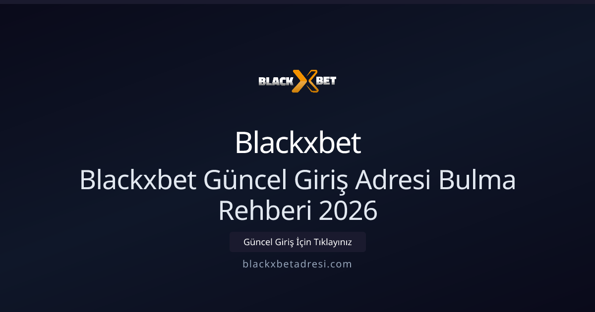 Blackxbet Güncel Giriş Adresi Bulma Rehberi 2026 Blackxbet Güncel Giriş Adresi Bulma Rehberi 2026 - Blackxbet rehber görseli