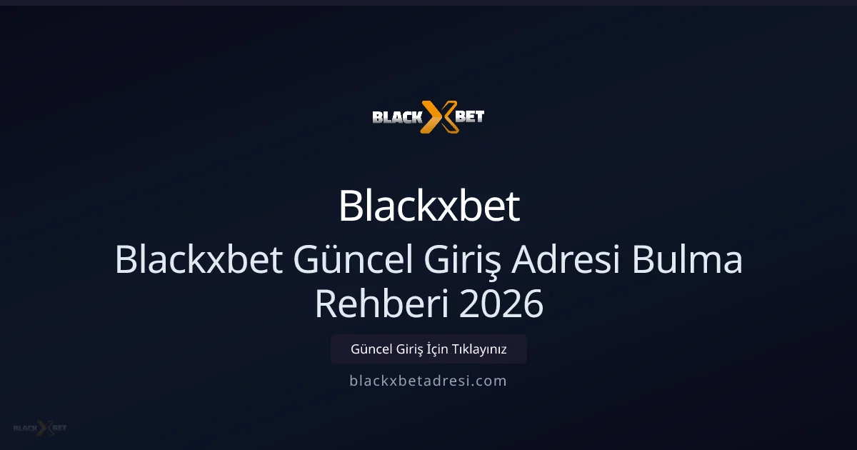 Blackxbet Güncel Giriş Adresi Bulma Rehberi 2026 - Blackxbet rehber görseli