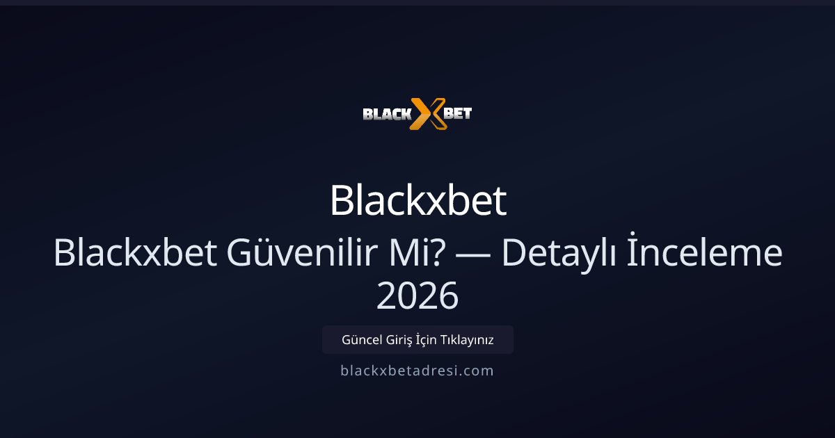 Blackxbet Güvenilir Mi? — Detaylı İnceleme 2026 Blackxbet Güvenilir Mi? — Detaylı İnceleme 2026 - Blackxbet rehber görseli