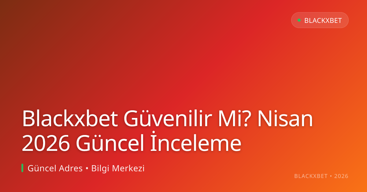 Blackxbet Güvenilir Mi? İnceleme - Blackxbet rehber görseli