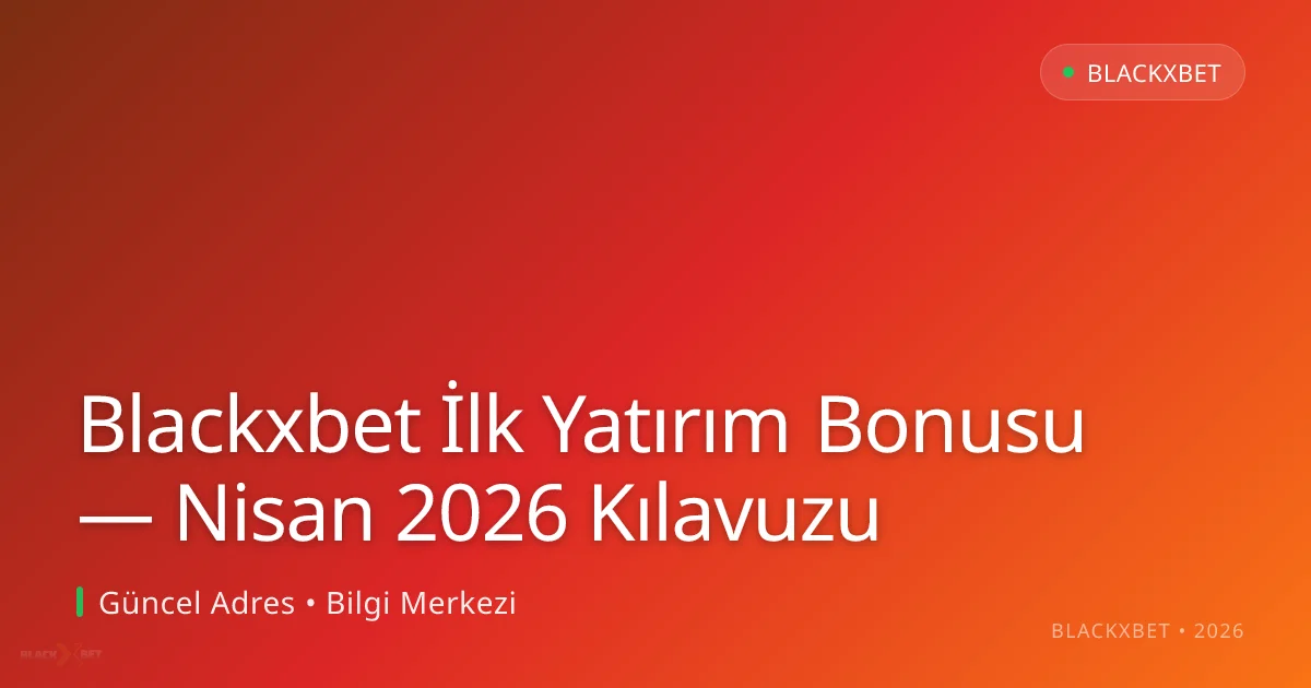 Blackxbet İlk Yatırım Bonusu — Nisan 2026 Kılavuzu - Blackxbet rehber görseli