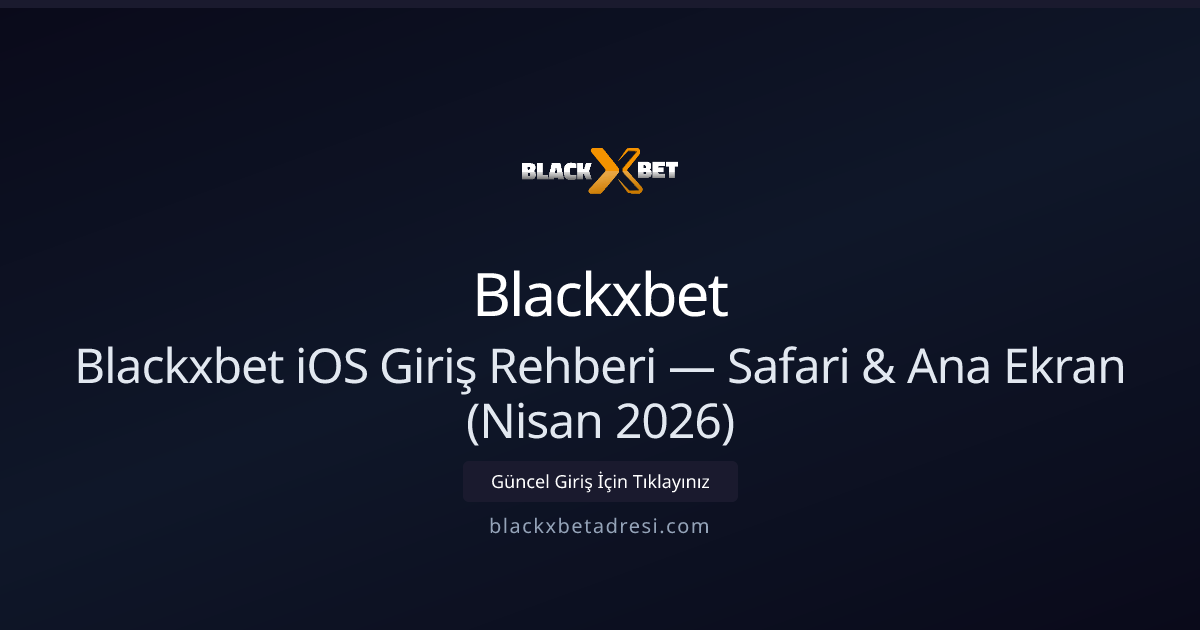 Blackxbet iOS Giriş Rehberi — Safari & Ana Ekran (Nisan 2026) Blackxbet iOS Giriş Rehberi — Safari & Ana Ekran (Nisan 2026) - Blackxbet rehber görseli