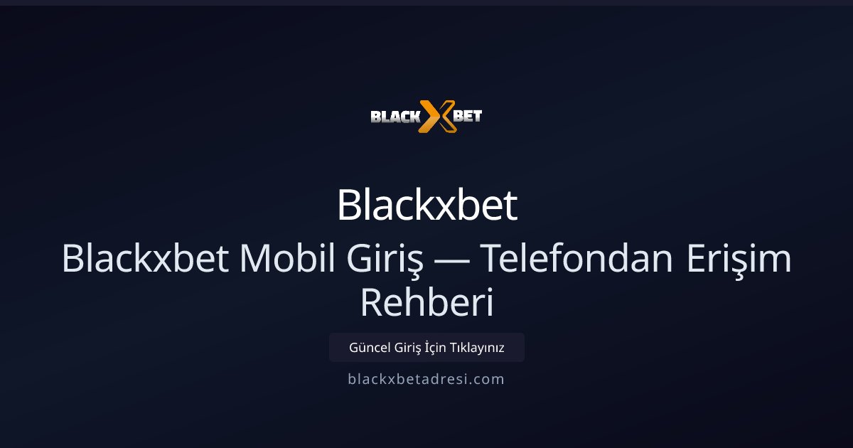Blackxbet Mobil Giriş — Telefondan Erişim Rehberi Blackxbet Mobil Giriş — Telefondan Erişim Rehberi - Blackxbet rehber görseli