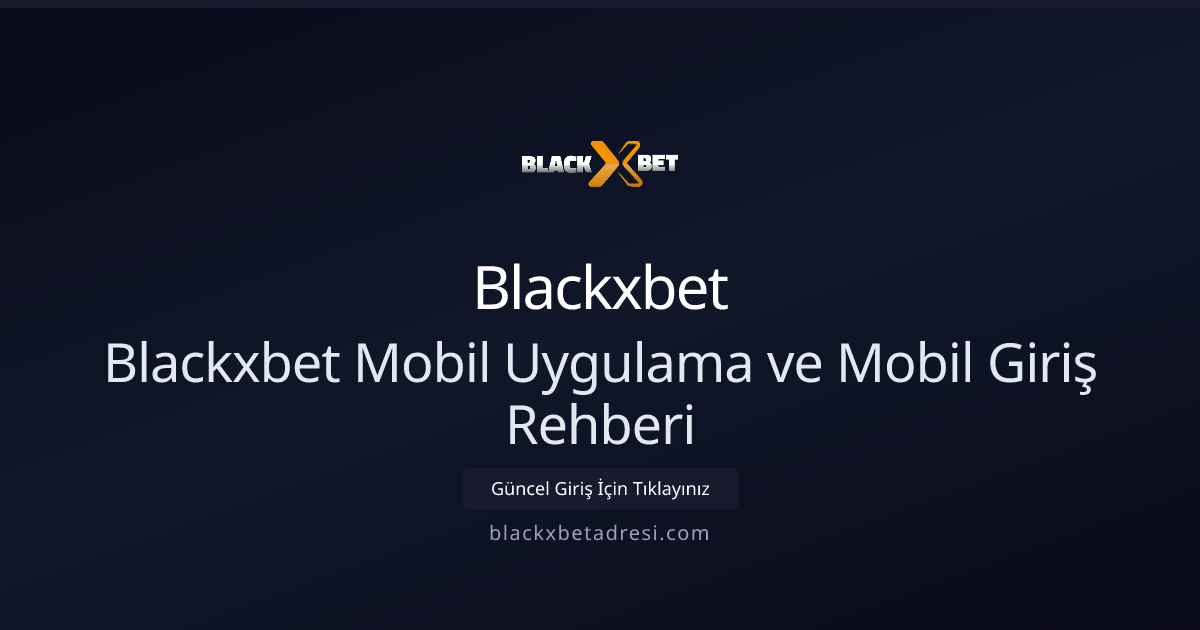 Blackxbet Mobil Uygulama ve Mobil Giriş Rehberi Blackxbet Mobil Uygulama ve Mobil Giriş Rehberi - Blackxbet rehber görseli
