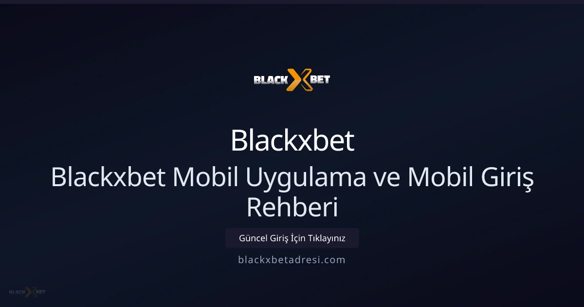 Blackxbet Mobil Uygulama ve Mobil Giriş Rehberi - Blackxbet rehber görseli