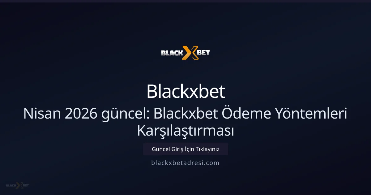 Blackxbet Ödeme Yöntemleri Karşılaştırması