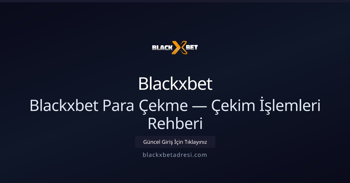 Blackxbet Para Çekme Rehberi — Çekim Adımları ve Koşullar Blackxbet Para Çekme Rehberi — Çekim Adımları ve Koşullar - Blackxbet rehber görseli