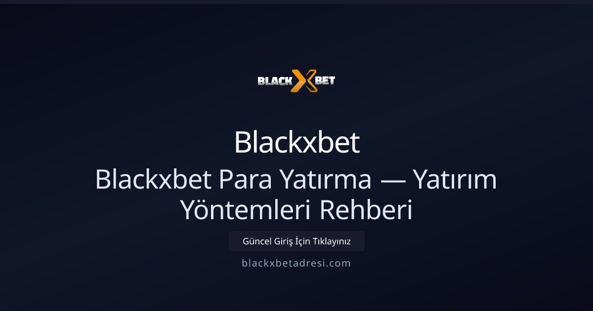 Blackxbet Para Yatırma — Yatırım Yöntemleri Rehberi Blackxbet Para Yatırma — Yatırım Yöntemleri Rehberi - Blackxbet rehber görseli