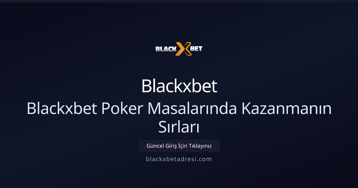 Blackxbet Poker Masalarında Kazanmanın Sırları 2026 Blackxbet Poker Masalarında Kazanmanın Sırları 2026 - Blackxbet rehber görseli