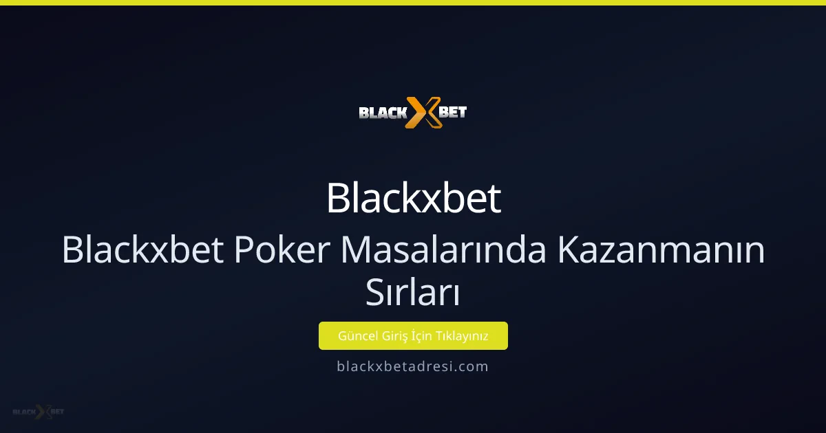 Blackxbet Poker Masalarında Kazanma Taktikleri