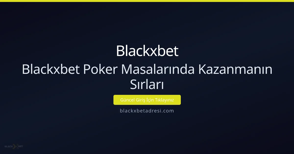Blackxbet Poker Masalarında Kazanmanın Sırları