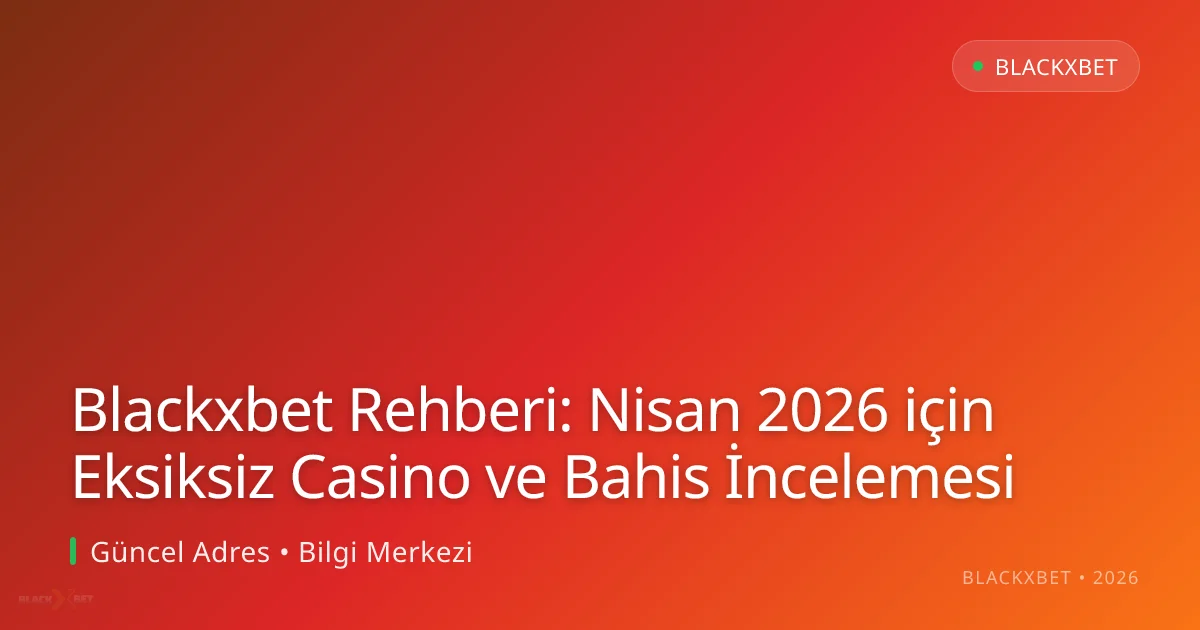Blackxbet Rehberi: Nisan 2026 için Eksiksiz Casino ve Bahis İncelemesi Blackxbet Rehberi: Nisan 2026 için Eksiksiz Casino ve Bahis İncelemesi ile ilgili açıklayıcı görsel