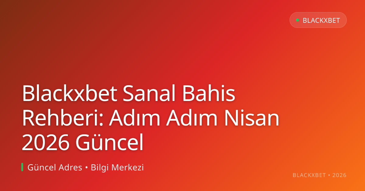 Blackxbet Sanal Bahis Rehberi: Adım Adım - Blackxbet rehber görseli