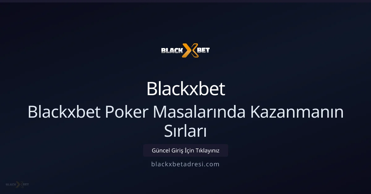 Blackxbet Poker Masalarında Kazanmanın Sırları Blackxbet Poker Masalarında Kazanmanın Sırları - Blackxbet rehber görseli