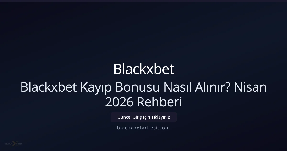 Blackxbetadresi Kayıp Bonusu Rehberi - Blackxbet rehber görseli