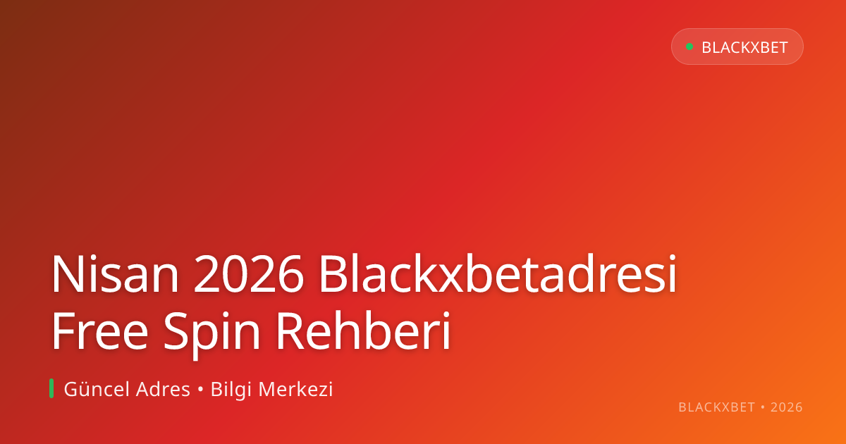 Nisan 2026 Blackxbetadresi Free Spin Rehberi - Blackxbet rehber görseli