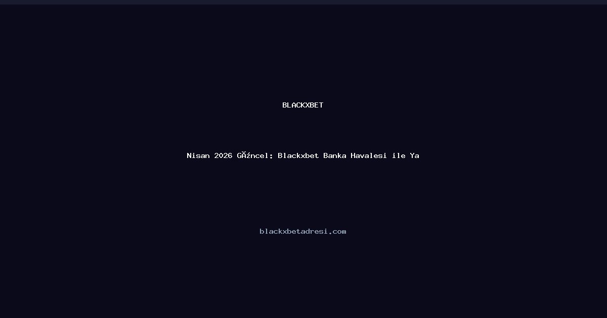 Blackxbet Banka Havalesi ile Yatırım Rehberi - Blackxbet rehber görseli