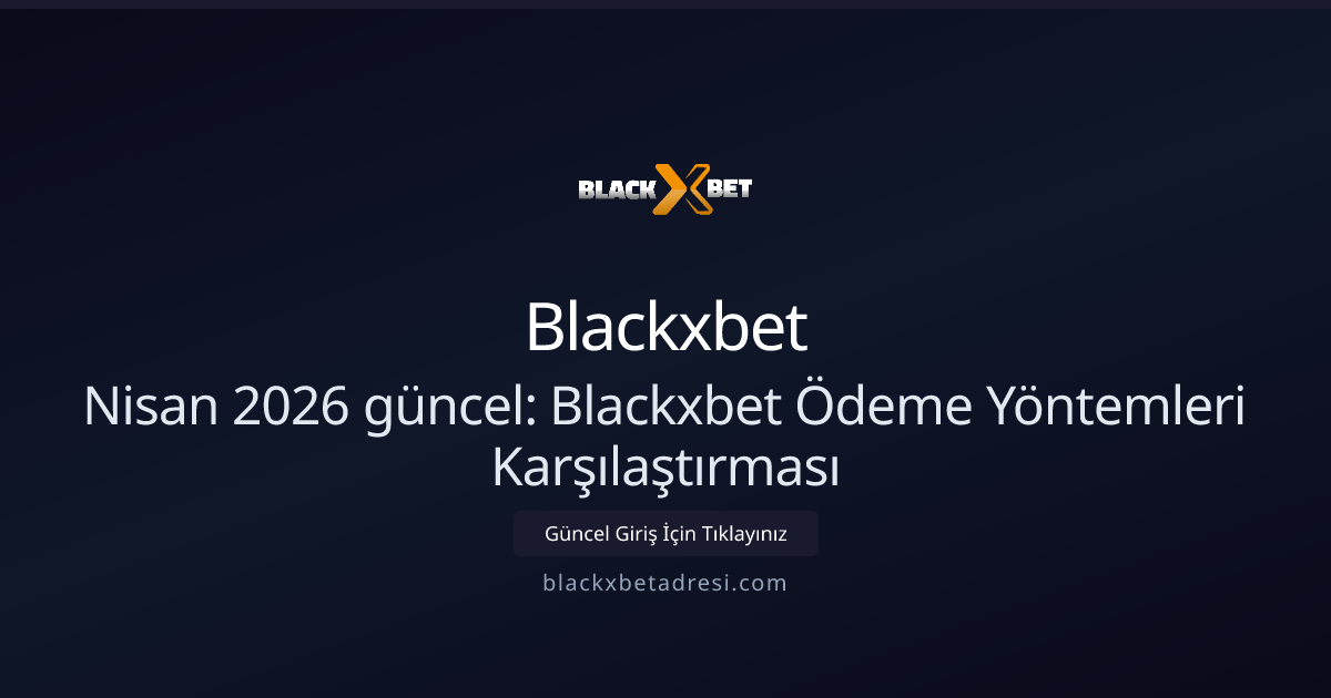 Nisan 2026 güncel: Blackxbet Ödeme Yöntemleri Karşılaştırması Nisan 2026 güncel: Blackxbet Ödeme Yöntemleri Karşılaştırması - Blackxbet rehber görseli
