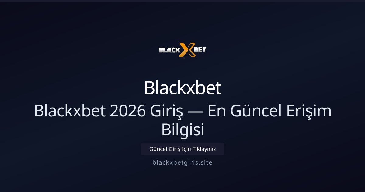 Blackxbet Blackxbet 2026 Giriş — En Güncel Erişim Bilgisi