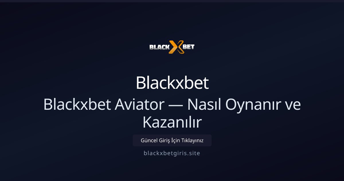 Blackxbet Blackxbet Aviator — Nasıl Oynanır ve Kazanılır