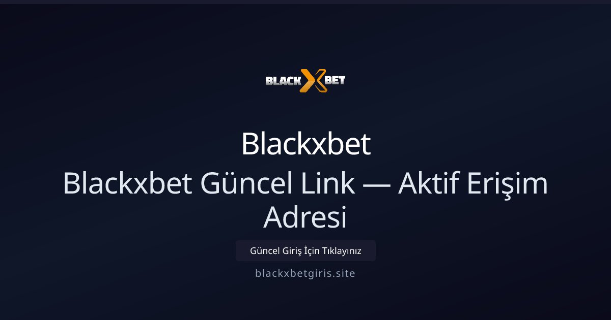 Blackxbet Blackxbet Güncel Link — Aktif Erişim Adresi
