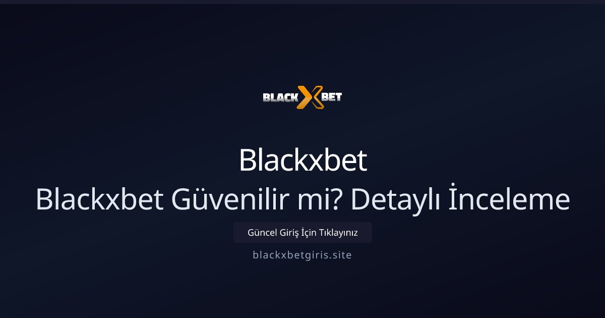 Blackxbet Blackxbet Güvenilir mi? Detaylı İnceleme
