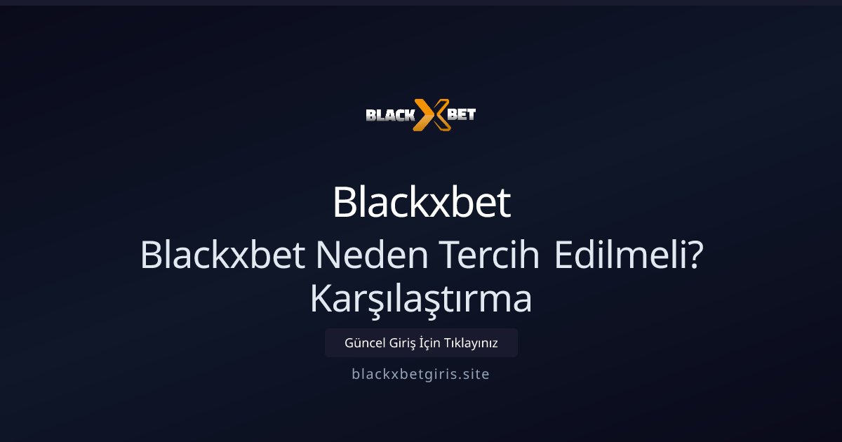 Blackxbet Blackxbet Neden Tercih Edilmeli? Karşılaştırma