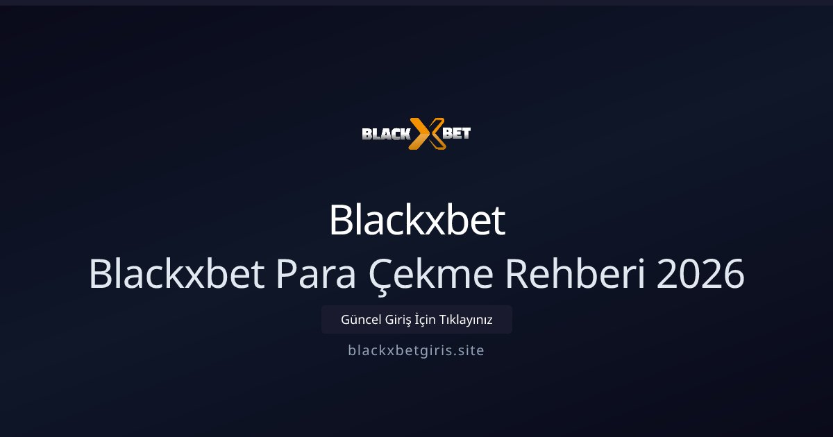 Blackxbet Blackxbet Para Çekme Rehberi 2026