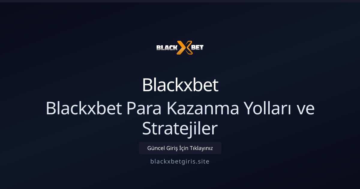 Blackxbet Blackxbet Para Kazanma Yolları ve Stratejiler