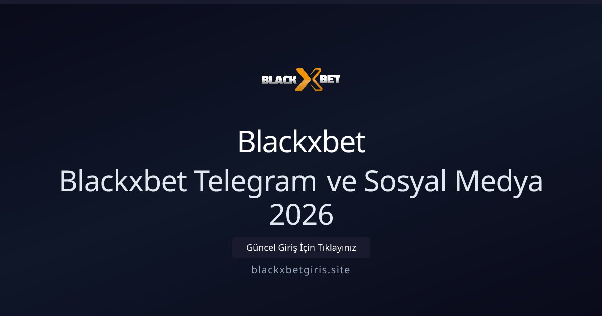 Blackxbet Blackxbet Telegram ve Sosyal Medya 2026