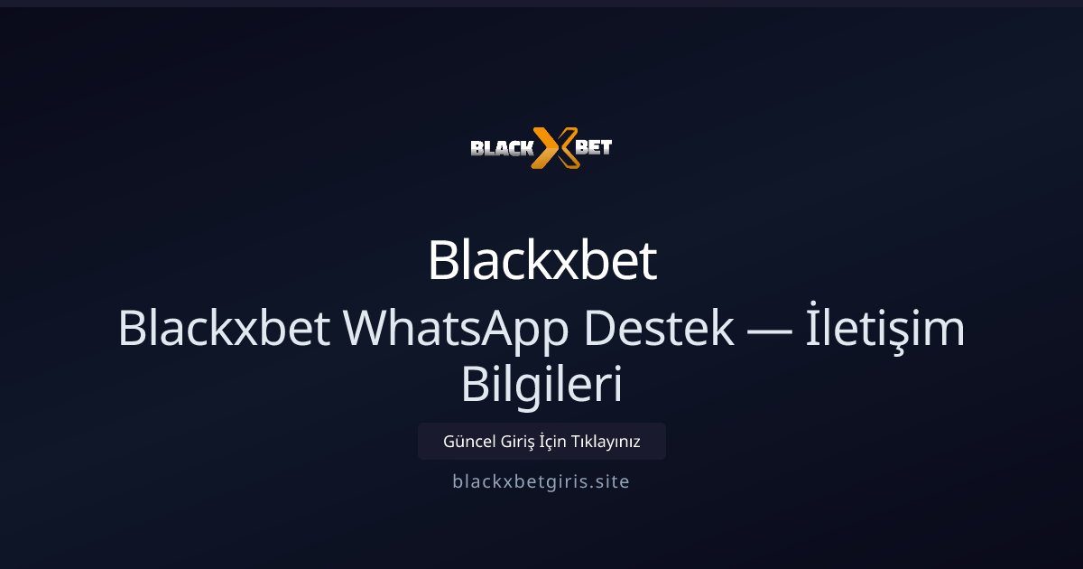Blackxbet Blackxbet WhatsApp Destek — İletişim Bilgileri